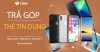 Tưng bừng cùng Chương trình trả góp không lãi suất tại Tấn Hưng Mobile