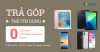 Lên đời smartphone liền tay – tiền từ từ trả tại ĐTDĐ Ngân Hải