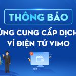 THÔNG BÁO: NGỪNG CUNG CẤP DỊCH VỤ VÍ ĐIỆN TỬ VIMO